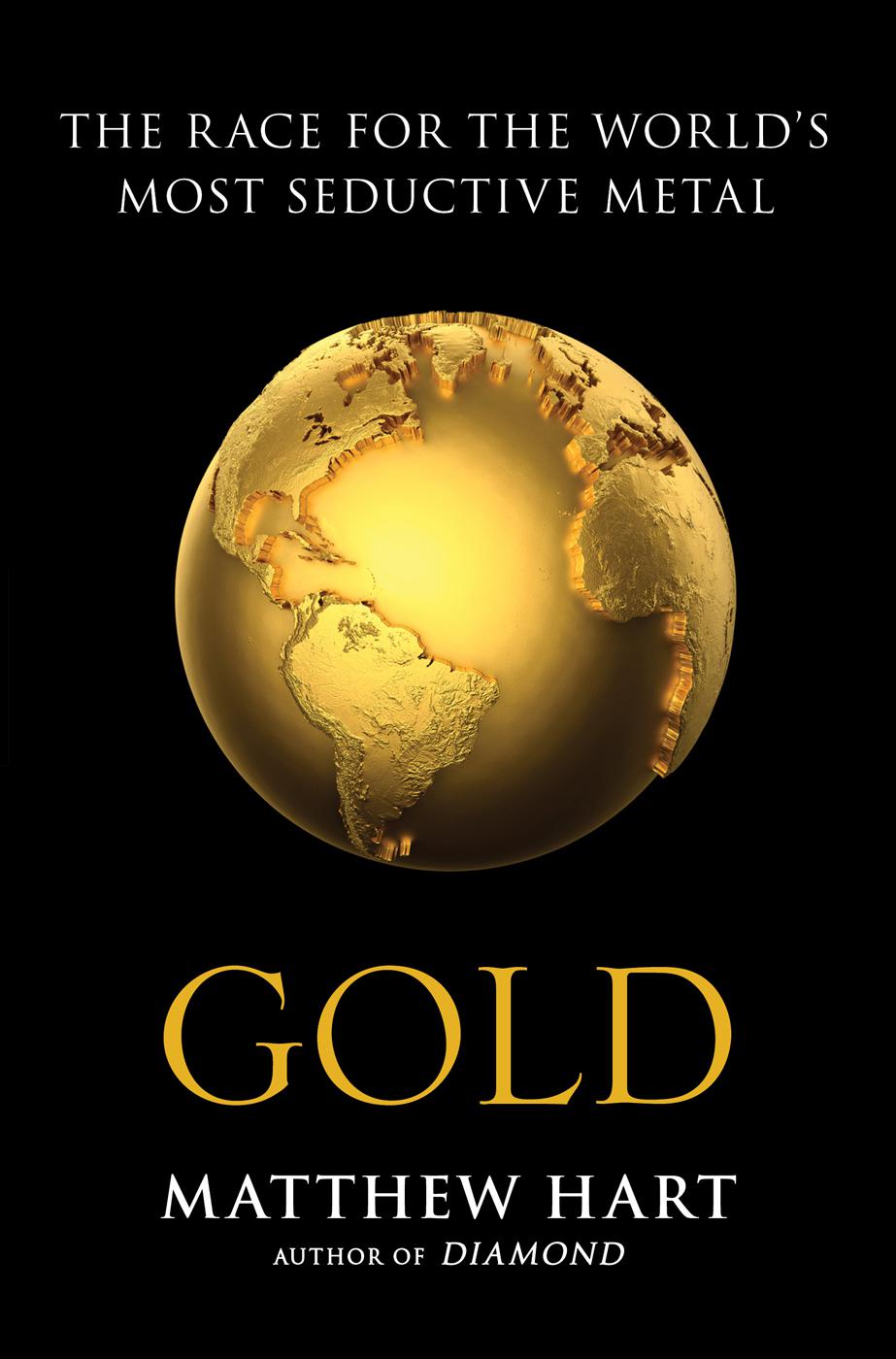 Gold: The Race for the World’s Most Seductive Metal