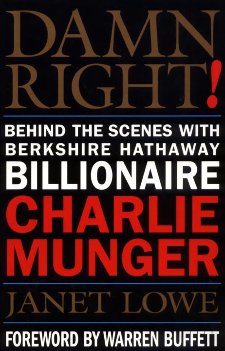 Damn Right: Behind the Scenes With Berkshire Hathaway Billionaire Charlie Munger