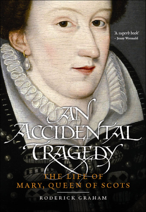 An Accidental Tragedy: The Life of Mary, Queen of Scots