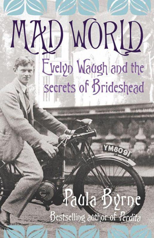 Mad World: Evelyn Waugh and the Secrets of Brideshead
