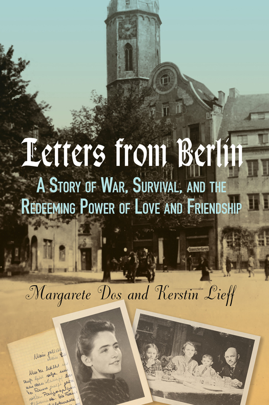 Letters From Berlin: A Story of War, Survival, and the Redeeming Power of Love and Friendship