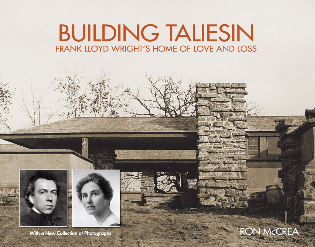 Building Taliesin: Frank Lloyd Wright’s Home of Love and Loss