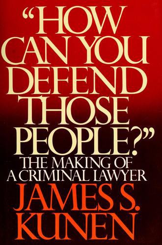 How Can You Defend Those People: The Making of a Criminal Lawyer