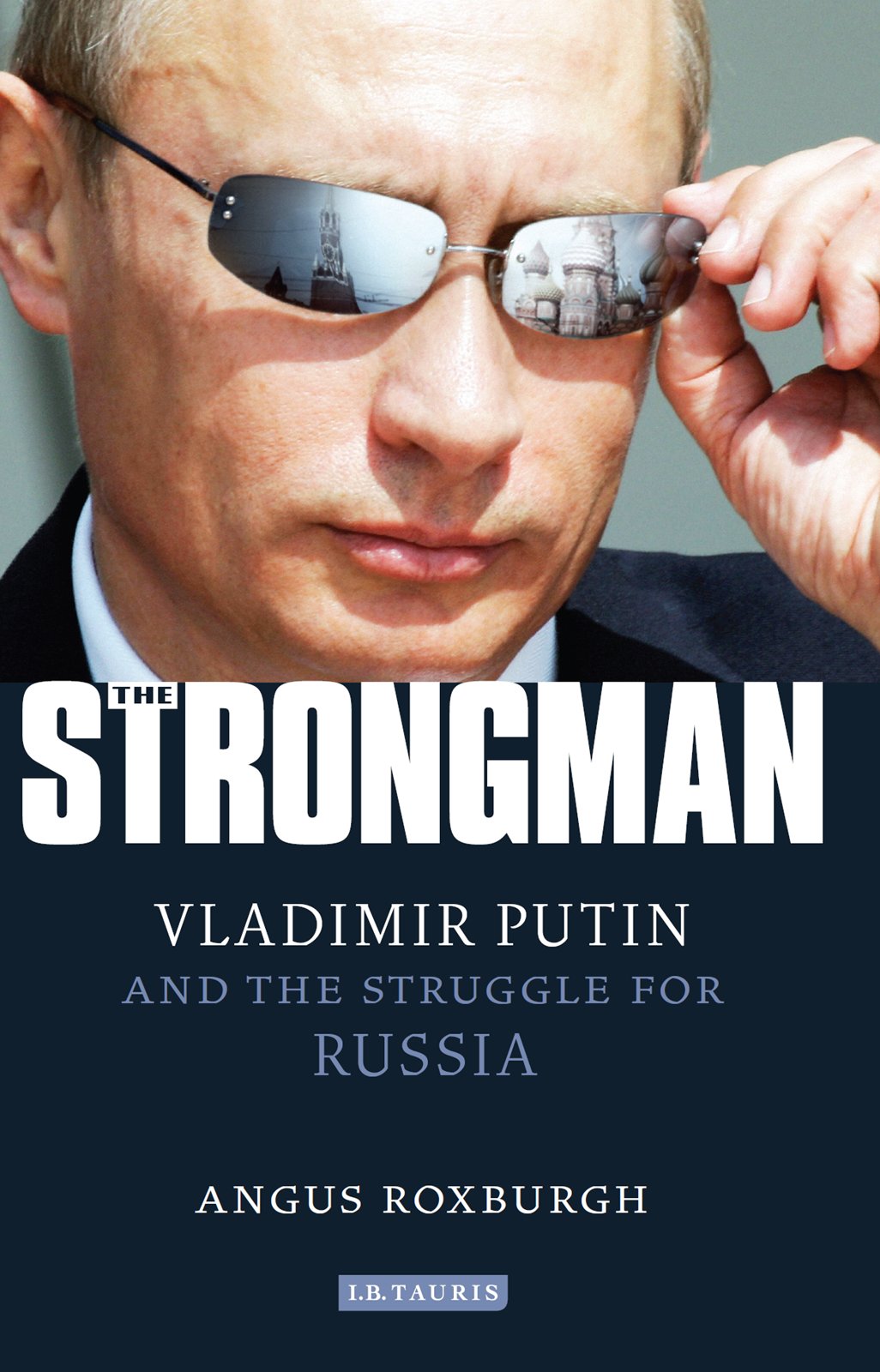Strongman: Vladimir Putin and the Struggle for Russia