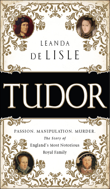 Tudor: Passion. Manipulation. Murder. The Story of England's Most Notorious Royal Family