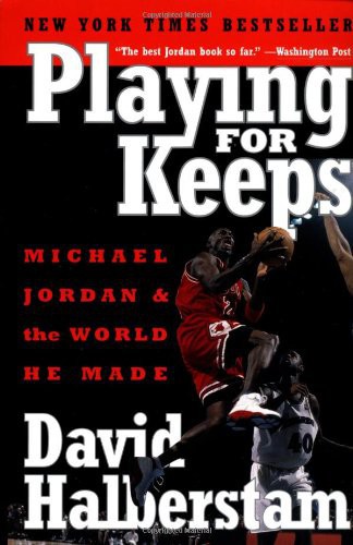 Playing for Keeps: Michael Jordan and the World He Made