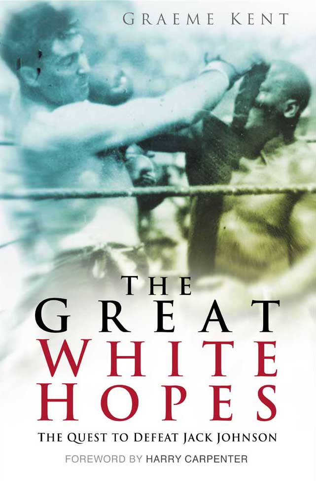 The Great White Hopes: The Quest to Defeat Jack Johnson