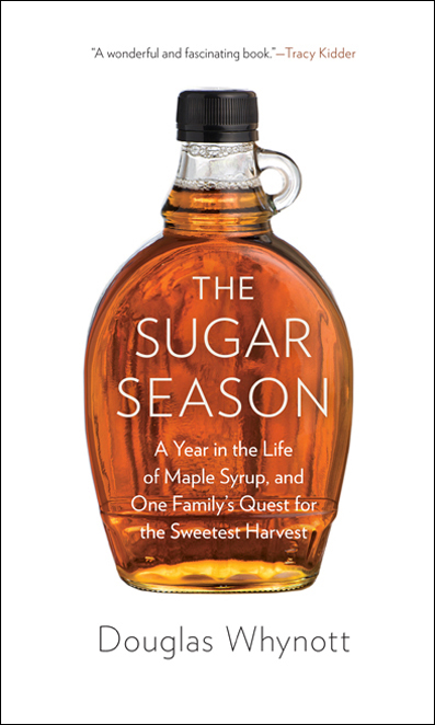 The Sugar Season: A Year in the Life of Maple Syrup, and One Family's Quest for the Sweetest Harvest