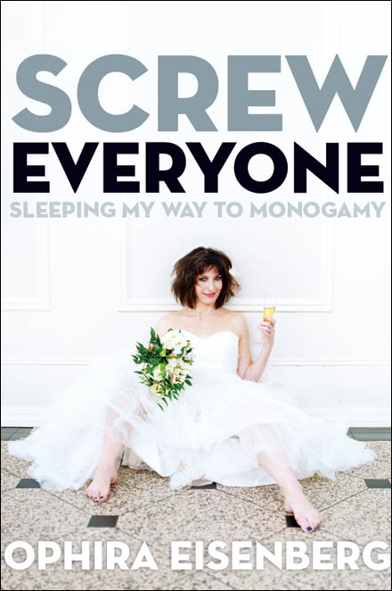 Screw Everyone: Sleeping My Way to Monogamy