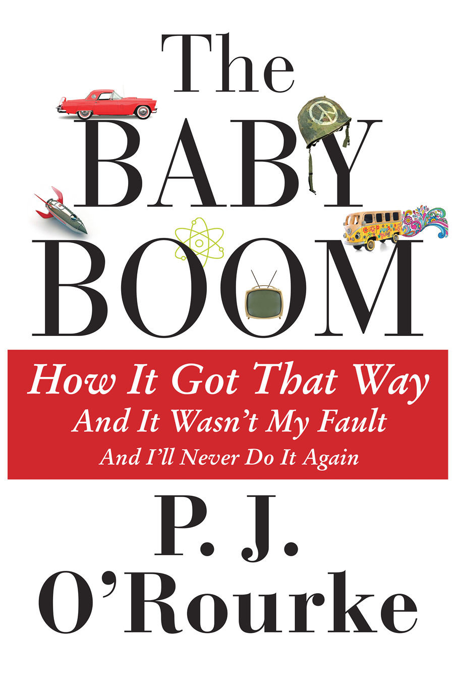 The Baby Boom: How It Got That Way (And It WasnÕt My Fault) (And IÕll Never Do It Again)