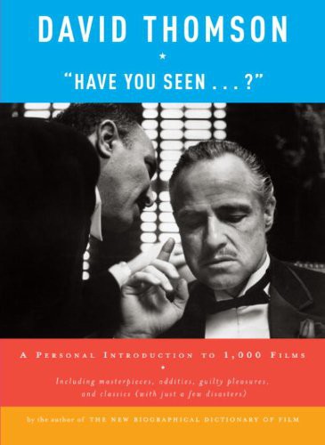 Have You Seen...?: A Personal Introduction to 1,000 Films Including Masterpieces, Oddities, Guilty Pleasures and Classics (With Just a Fe