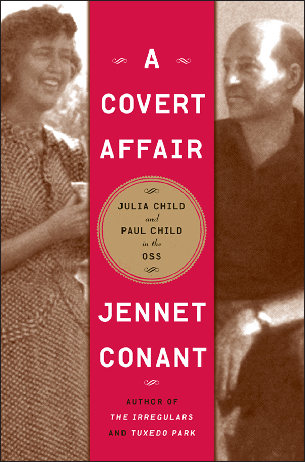 A Covert Affair: When Julia and Paul Child Joined the OSS They Had No Way of Knowing That Their Adventures With the Spy Service Would Lead Them Into a ... Colleague, a Terrifying FBI Investigation.