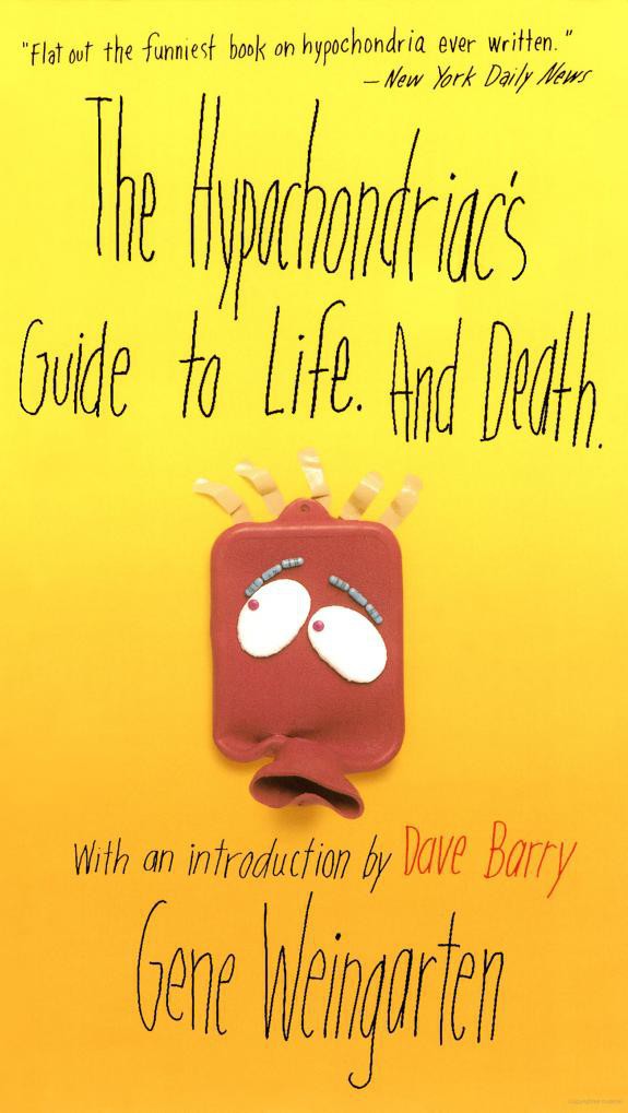The Hypochondriac's Guide to Life. and Death.