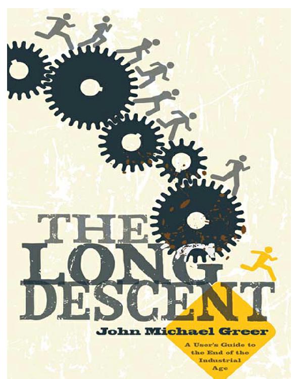 The Long Descent: A User's Guide to the End of the Industrial Age