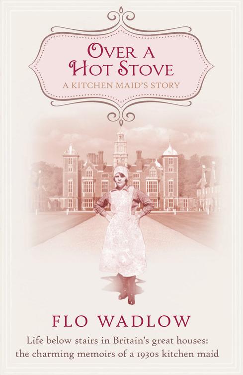 Over a Hot Stove: Life Below Stairs in Britain’s Great Houses: The Charming Memoirs of a 1930s Kitchen Maid