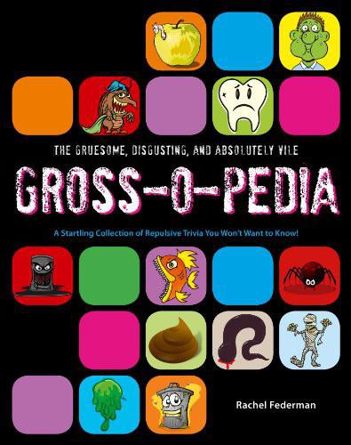 Grossopedia: A Startling Collection of Repulsive Trivia You Won't Want to Know!