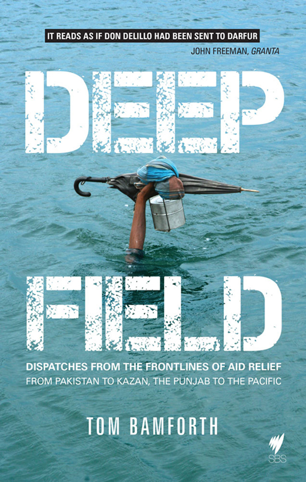 Deep Field: Dispatches From the Frontlines of Aid Relief, From Pakistan to Kazan, the Punjab to the Pacific
