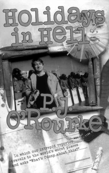 Holidays in Hell: Travels to the World's Worst Places and Asks "What's Funny About This?"