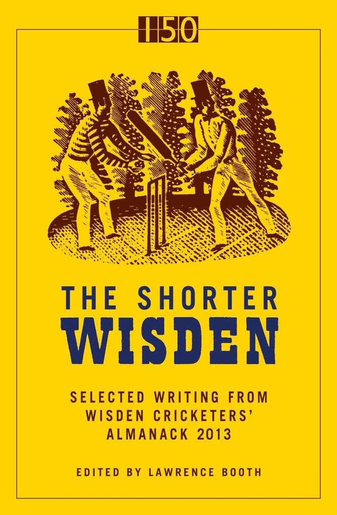 The Shorter Wisden 2013: The Best Writing From Wisden Cricketers' Almanack 2013