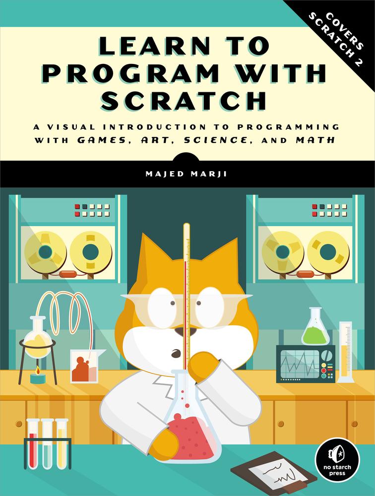 Learn to Program With Scratch: A Visual Introduction to Programming With Games, Art, Science, and Math