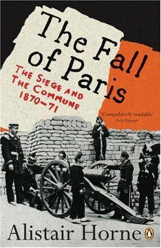 The Fall of Paris: The Siege and the Commune 1870-71