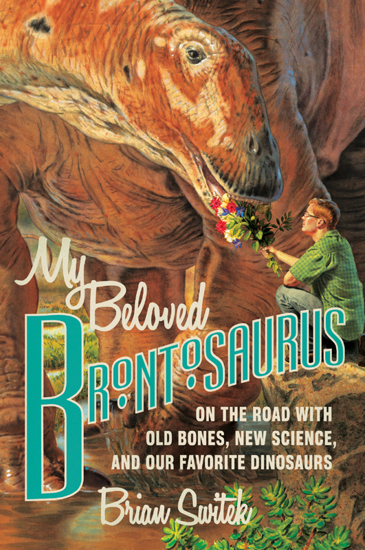 My Beloved Brontosaurus: On the Road With Old Bones, New Science, and Our Favorite Dinosaurs