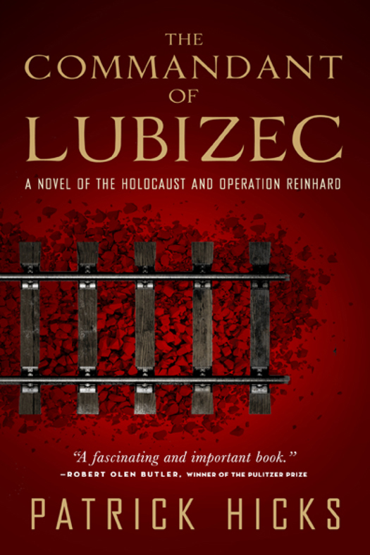 The Commandant of Lubizec: A Novel of the Holocaust and Operation Reinhard