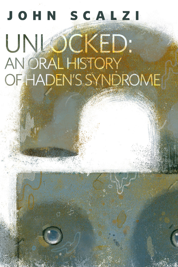 Unlocked: An Oral History of Haden's Syndrome: A Tor.Com Original