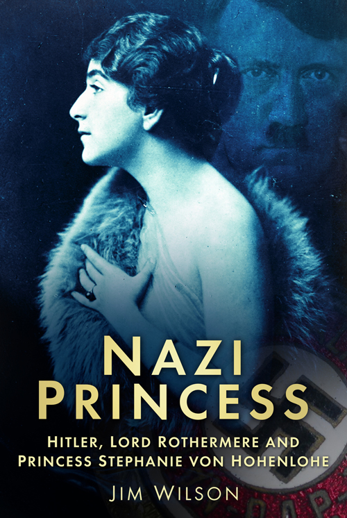 Nazi Princess: Hitler, Lord Rothermere & Princess Stephanie