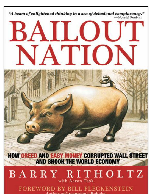 Bailout Nation: How Greed and Easy Money Corrupted Wall Street and Shook the World Economy