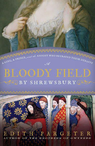 A Bloody Field by Shrewsbury: A King, a Prince, and the Knight Who Betrayed Their Dynasty