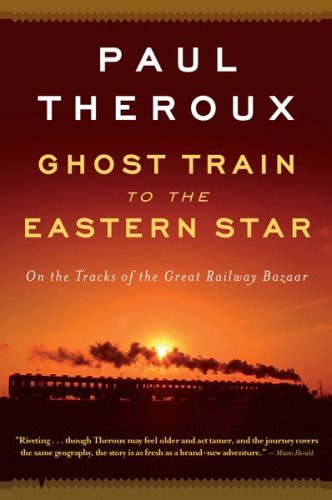 Ghost Train to the Eastern Star: On the Tracks of the Great Railway Bazaar