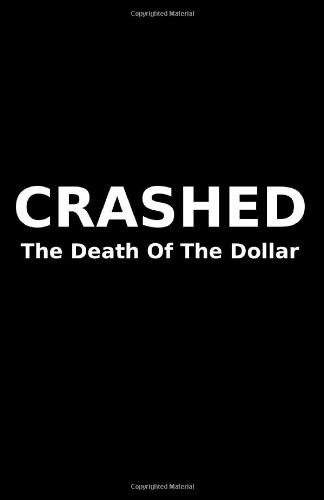 Crashed: The Death of the Dollar
