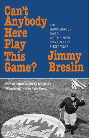 Can't Anybody Here Play This Game?: The Improbable Saga of the New York Met's First Year