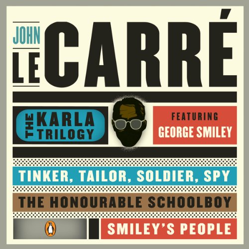 The Karla Trilogy Digital Collection Featuring George Smiley: Tinker, Tailor, Soldier, Spy, the Honourable Schoolboy, Smiley's People