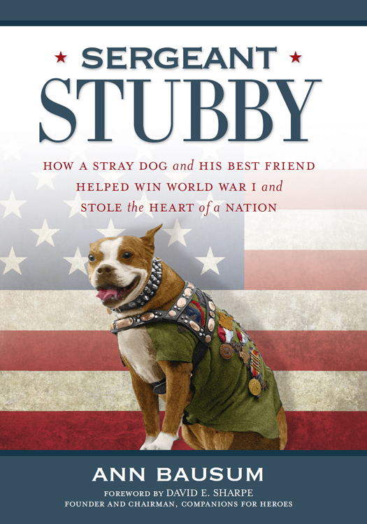 Sergeant Stubby: How a Stray Dog and His Best Friend Helped Win World War I and Stole the Heart of a Nation