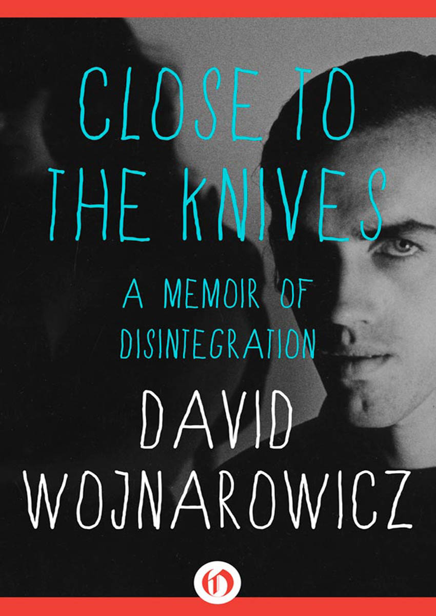 Close to the Knives: A Memoir of Disintegration