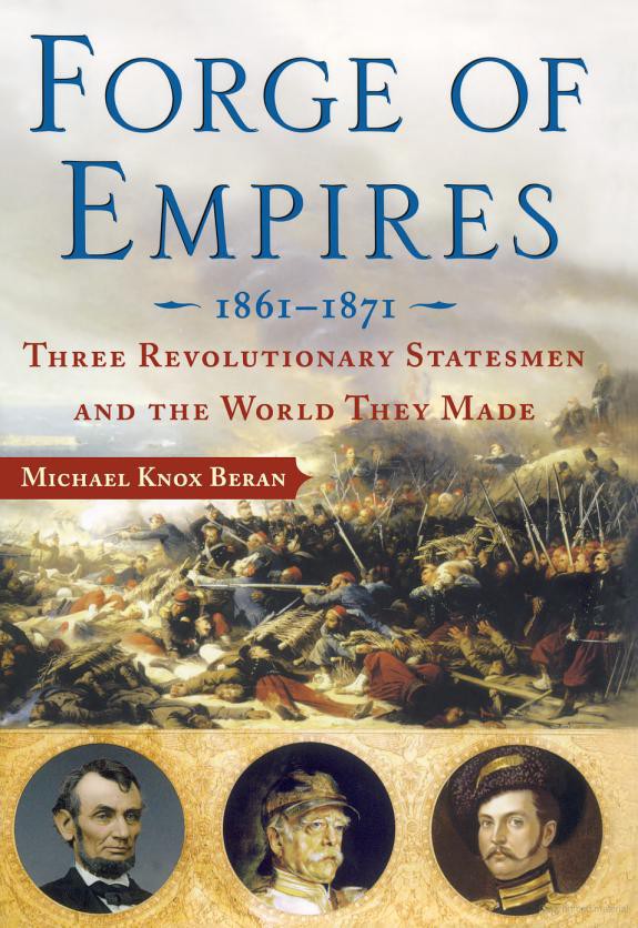 Forge of Empires: Three Revolutionary Statesmen and the World They Made, 1861-1871
