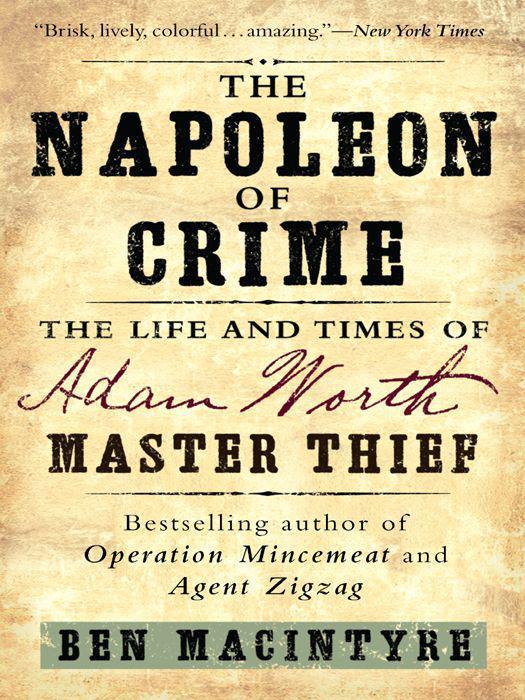 The Napoleon of Crime: The Life and Times of Adam Worth, Master Thief
