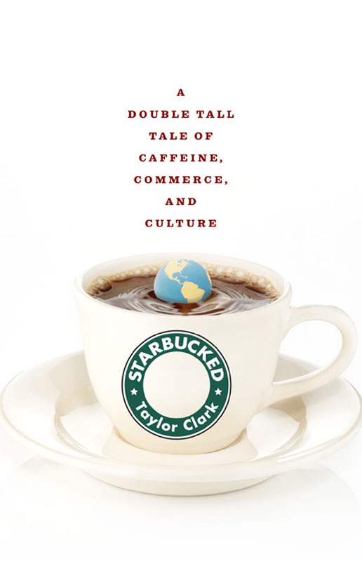 Starbucked: A Double Tall Tale of Caffeine, Commerce, and Culture
