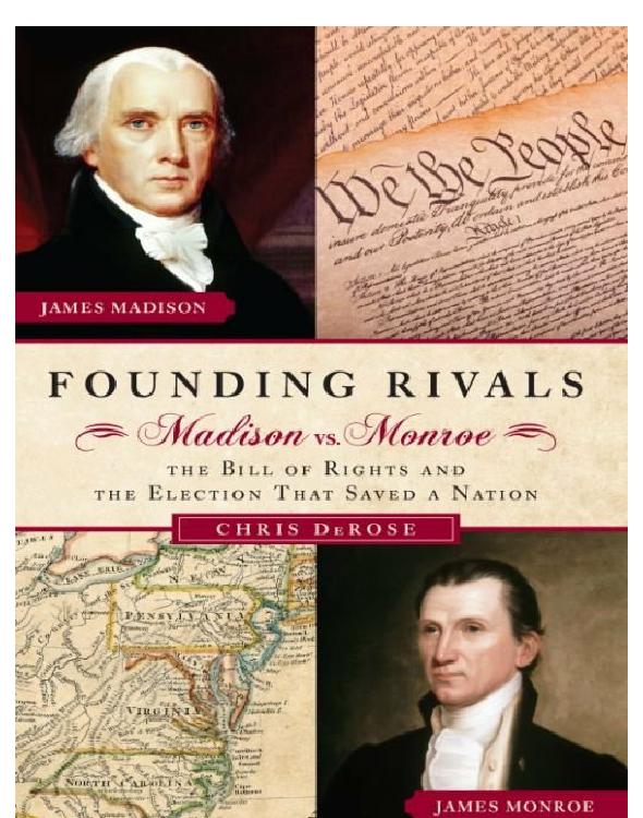 Founding Rivals: Madison vs. Monroe, the Bill of Rights, and the Election That Saved a Nation