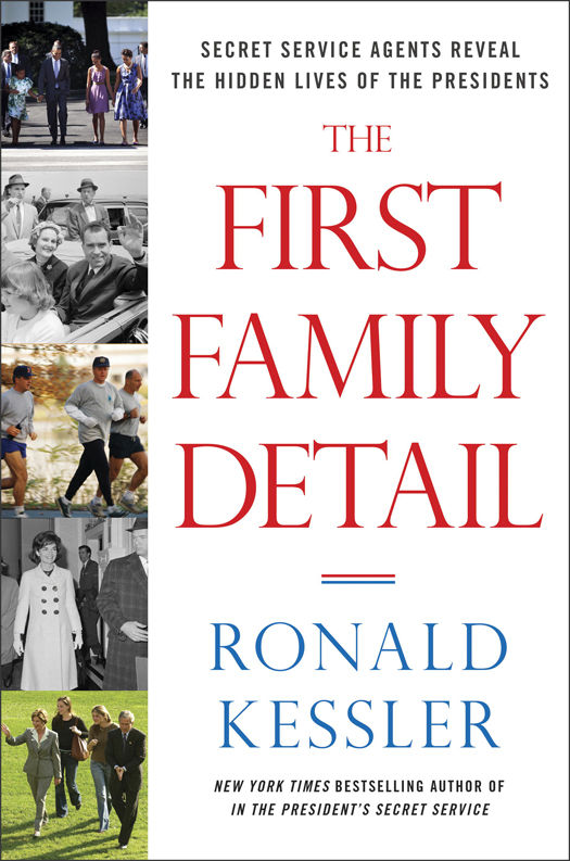 The First Family Detail: Secret Service Agents Reveal the Hidden Lives of the Presidents