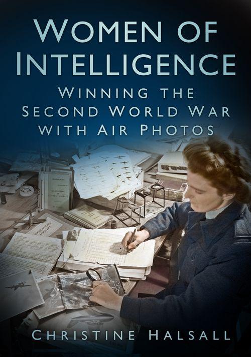 Women of Intelligence: Winning the Second World War With Air Photos