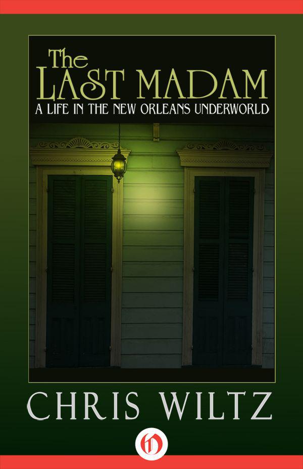 The Last Madam: A Life in the New Orleans Underworld
