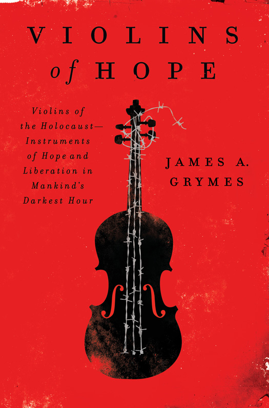 Violins of Hope: Violins of the Holocaust-Instruments of Hope and Liberation in Mankind's Darkest Hour