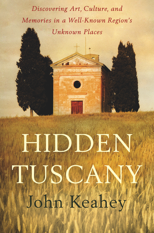 Hidden Tuscany: Discovering Art, Culture, and Memories in a Well-Known Region's Unknown Places