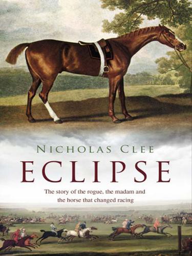 Eclipse: The Story of the Rogue, the Madam and the Horse That Changed Racing