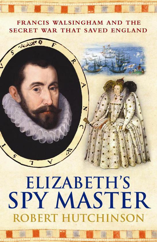 Elizabeth's Spymaster: Francis Walsingham & the Secret War that Saved England