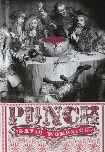 Punch: The Delights (And Dangers) of the Flowing Bowl : An Anecdotal History of the Original Monarch of Mixed Drinks, With More Than Forty Historic Recipes, Fully Annotated, and a Complete Course in the Lost Art of Compounding Punch