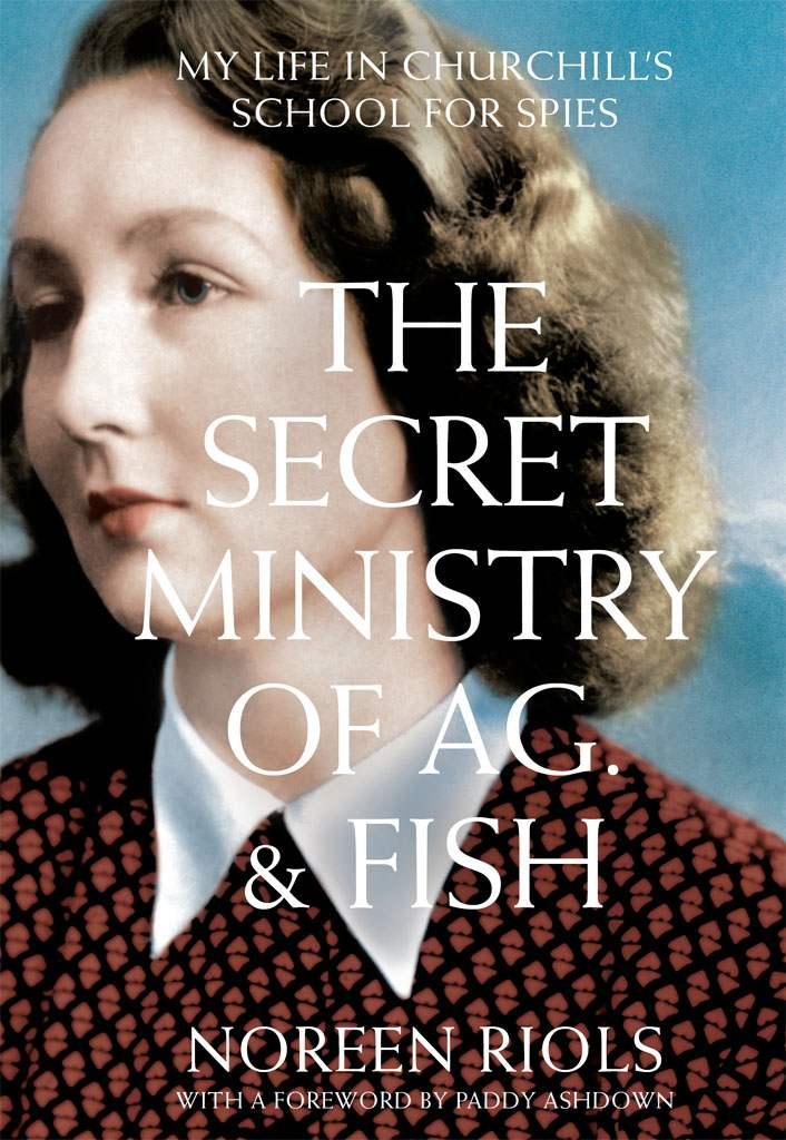 The Secret Ministry of Ag. & Fish: My Life in Churchill's School for Spies